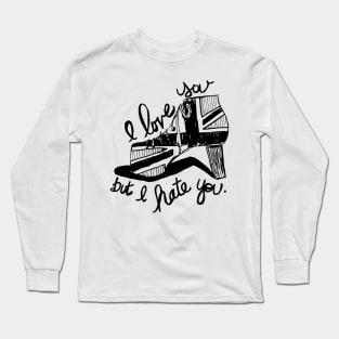 I love you, but I hate you. Long Sleeve T-Shirt